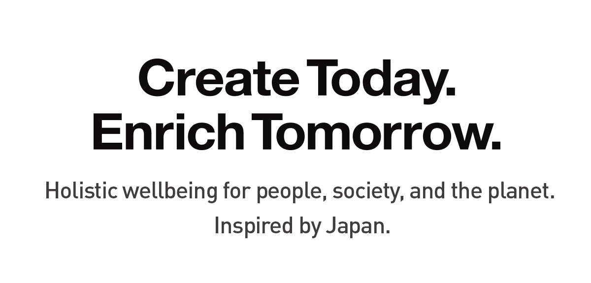 Logo: Create Today, Enrich Tomorrow. Text: We are committed to the holistic wellbeing of people, society, and the planet through Japanese innovation.