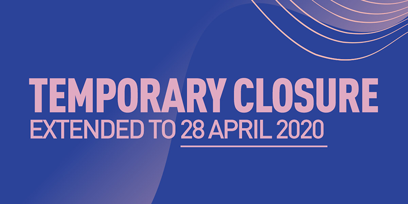 Temporary Closure Extended to 28 April 2020