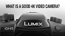 WHAT IS A GOOD 4K VIDEO CAMERA?