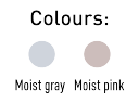 Colours: Moist gray Moist pink